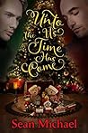 Unto Us the Time Has Come by Sean Michael