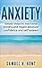 Anxiety: Simple Steps to Overcome Anxiety and Regain Absolute Confidence and Self Esteem (Anxiety, Social Anxiety, Self Help, Depression, Shyness, Stress Relief, Confidence)