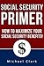 Social Security Primer: How to Make the Government Give You What You Deserve