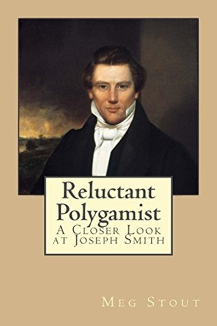 Reluctant Polygamist: A Closer Look at Joseph Smith (Kindle Edition)