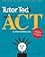 Tutor Ted's Guide to the ACT by Ted Dorsey
