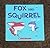 Fox and Squirrel