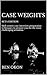 Case Weights by Ben Okon