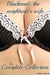 Blackmail: the neighbour's wife - the collection: (A hot wife story) (Older man younger woman cuckold blackmail erotica)