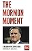 The Mormon Moment: A Religi...