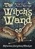 Witch's Wand: The Craft, Lore, and Magick of Wands & Staffs (The Witch's Tools Series Book 2)