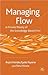 Managing Flow: A Process Theory of the Knowledge-Based Firm