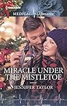 Miracle Under the Mistletoe: A Second Chance Contemporary Medical Romance