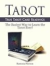 Tarot: True Tarot Card Readings: The Easiest Way to Learn the Tarot Ever! (Tarot, tarot reading, tarot card meanings)