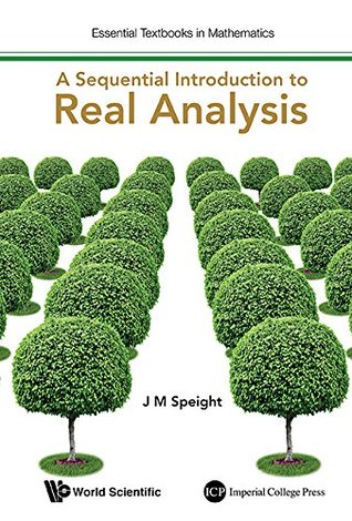Sequential Introduction To Real Analysis, A (Essential Textbooks In Mathematics Book 0)
