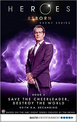 Heroes Reborn - Book 5: Save The Cheerleader, Destroy The World. Event Serie (Heroes Reborn: Official TV Tie-In Series)