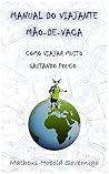 Manual do viajante mão-de-vaca: Como viajar muito gastando pouco (Portuguese Edition)