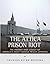 The Attica Prison Riot: The History and Legacy of America’s Most Famous Prison Uprising