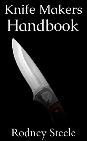 Knife Makers Handbook - Guide to Knife Crafting and Sharpening (Knife Sharpening, Knife Making, Bladesmith, Blacksmithing)