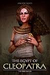 The Egypt of Cleopatra (Ancient Egypt) The Egypt of Cleopatra (Ancient Egypt)