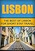 Lisbon: The Best Of Lisbon For Short Stay Travel (Short Stay Travel - City Guides Book 19)