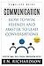 Communication: How to Win Friends and Master to Lead Conversations! Effective Communication & Conversation Tactics!