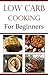 Low Carb Recipes For Beginners: Quick And Easy Low Carb Recipes