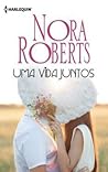 Uma vida juntos by Nora Roberts