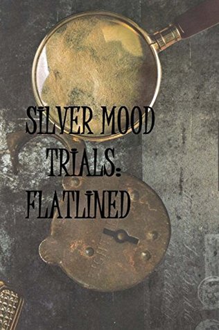 Silver Mood Trials: Flatlined: Book 1
