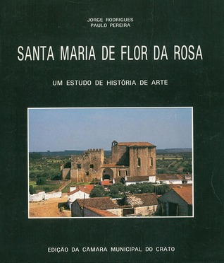 Santa Maria de Flor da Rosa : um estudo de história de arte