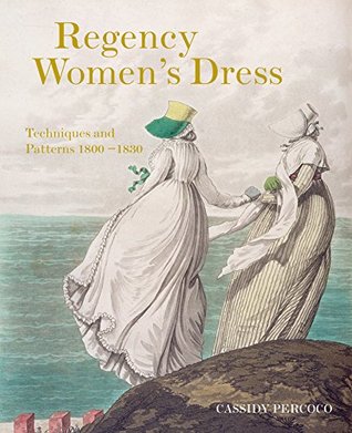 Regency Women's Dress: Techniques and Patterns 1800–1830 (Kindle Edition)