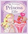 My Sweetest Princess Ellie: My Sweetest Princess My Sweetest Princess Ellie: My Sweetest Princess