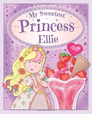 My Sweetest Princess Ellie: My Sweetest Princess (Paperback)