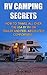 RV Camping Secrets: How To Travel All Over The USA By RV Or Trailer And Feel Absolutely Comfortable: (rv travel books, how to live in a car, how to live ... true, rv camping secrets, rv camping tips,)