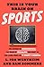 This Is Your Brain on Sports: The Science of Underdogs, the Value of Rivalry, and What We Can Learn from the T-Shirt Cannon