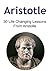 Aristotle: 30 Life Changing Lessons From Aristotle: (Aristotle, Aristotle Book, Aristotle Facts, Aristotle Words, Aristotle Lessons)