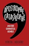 Apostrophe Catastrophe: And Other Grammatical Grumbles