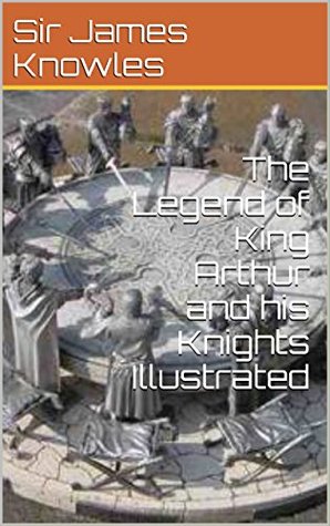 The Legend of King Arthur and his Knights Illustrated