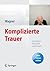 Komplizierte Trauer: Grundlagen, Diagnostik und Therapie (German Edition)