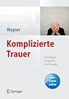 Komplizierte Trauer: Grundlagen, Diagnostik und Therapie (German Edition)