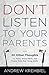 Don't Listen to Your Parents: And 20 Other Thoughts for Teens, Young Adults, and People Older than Young Adults