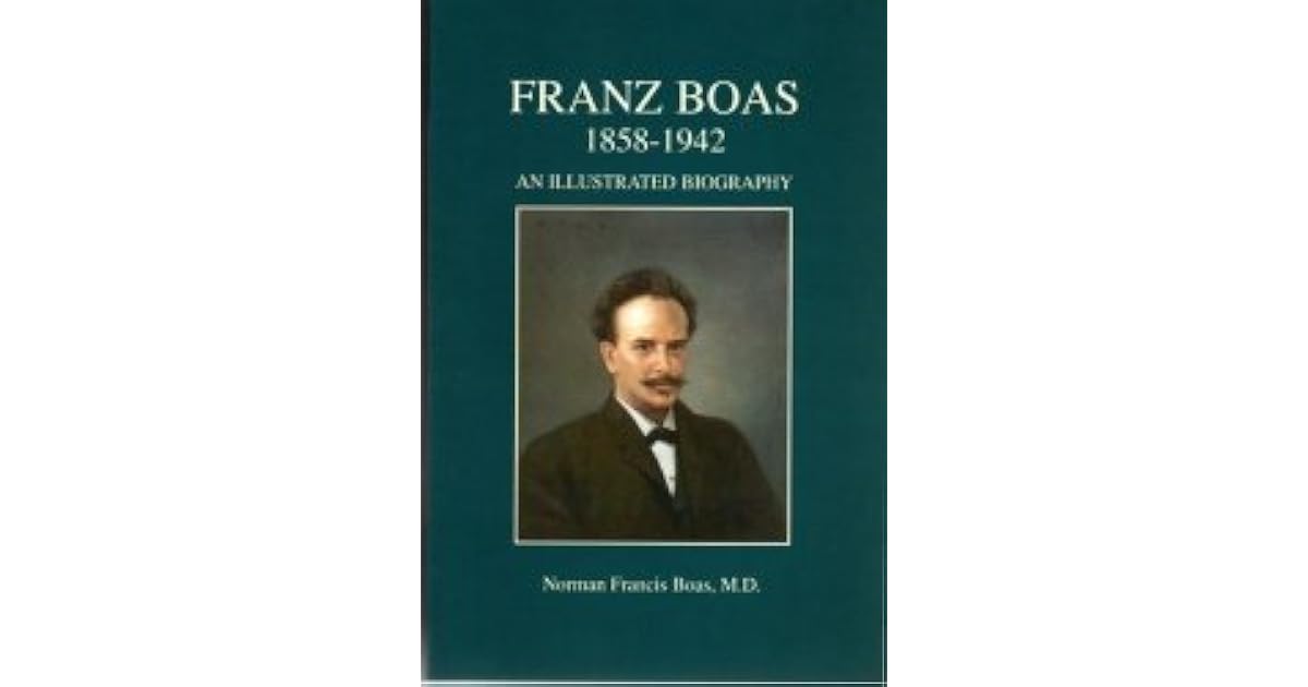 Franz Boas, 18581942 An Illustrated Biography by Norman F. Boas