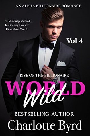 Wild World: Vol 4 (Rise of the Billionaire #4)
