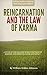 REINCARNATION AND THE LAW OF KARMA A STUDY OF THE OLD-NEW WORLD-DOCTRINE OF REBIRTH, AND SPIRITUAL CAUSE AND EFFECT (Annotated): William Walker Atkinson Mini Biography Edition