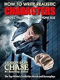 How to Write Realistic Characters: The Top Writer's Toolkit for Novels and Screenplays