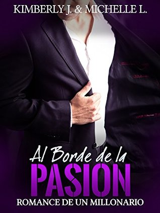 Al Borde de la PASIÓN (Romance de un Millonario 4)