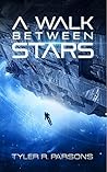 A Walk Between Stars by Tyler R. Parsons