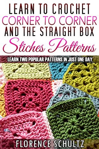 Learn to Crochet Corner to Corner and the Straight Box Stitch Patterns: Learn Two Popular Patterns in JUST ONE DAY (Kindle Edition)