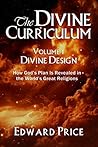 The Divine Curriculum: Divine Design: How God's Plan Is Revealed in the World's Great Religions The Divine Curriculum: Divine Design: How God's Plan Is Revealed in the World's Great Religions