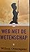 Weg met de Wetenschap