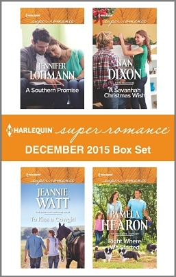 Harlequin Superromance December 2015 Box Set: A Southern Promise\To Kiss a Cowgirl\A Savannah Christmas Wish\Right Where We Started