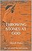 Throwing Stones At God by Michelle Flatley