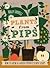 Plants from Pips by Holly Farrel