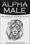 Alpha Male: Mindset Of The Alpha Male