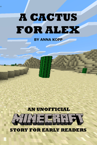A Cactus For Alex (Unofficial Minecraft Early Reader Stories, #4)